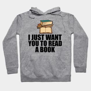 Book Reader - I just want to read a book Hoodie